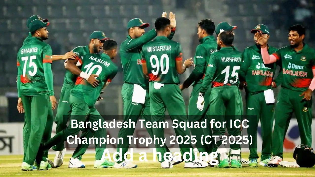 Bangladesh Team Squad for ICC Champion Trophy 2025 (CT 2025)