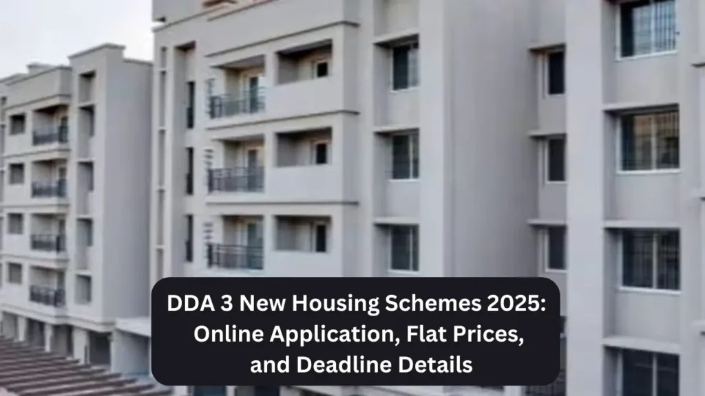 DDA 3 New Housing Schemes 2025 Online Application Flat Prices and Deadline Details