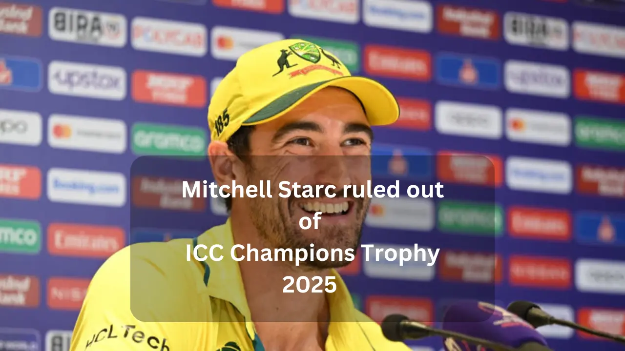 Mitchell Starc ruled out of ICC Champions Trophy 2025