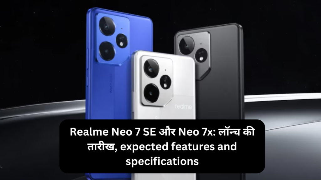 Realme Neo 7 SE और Neo 7x features and specifications