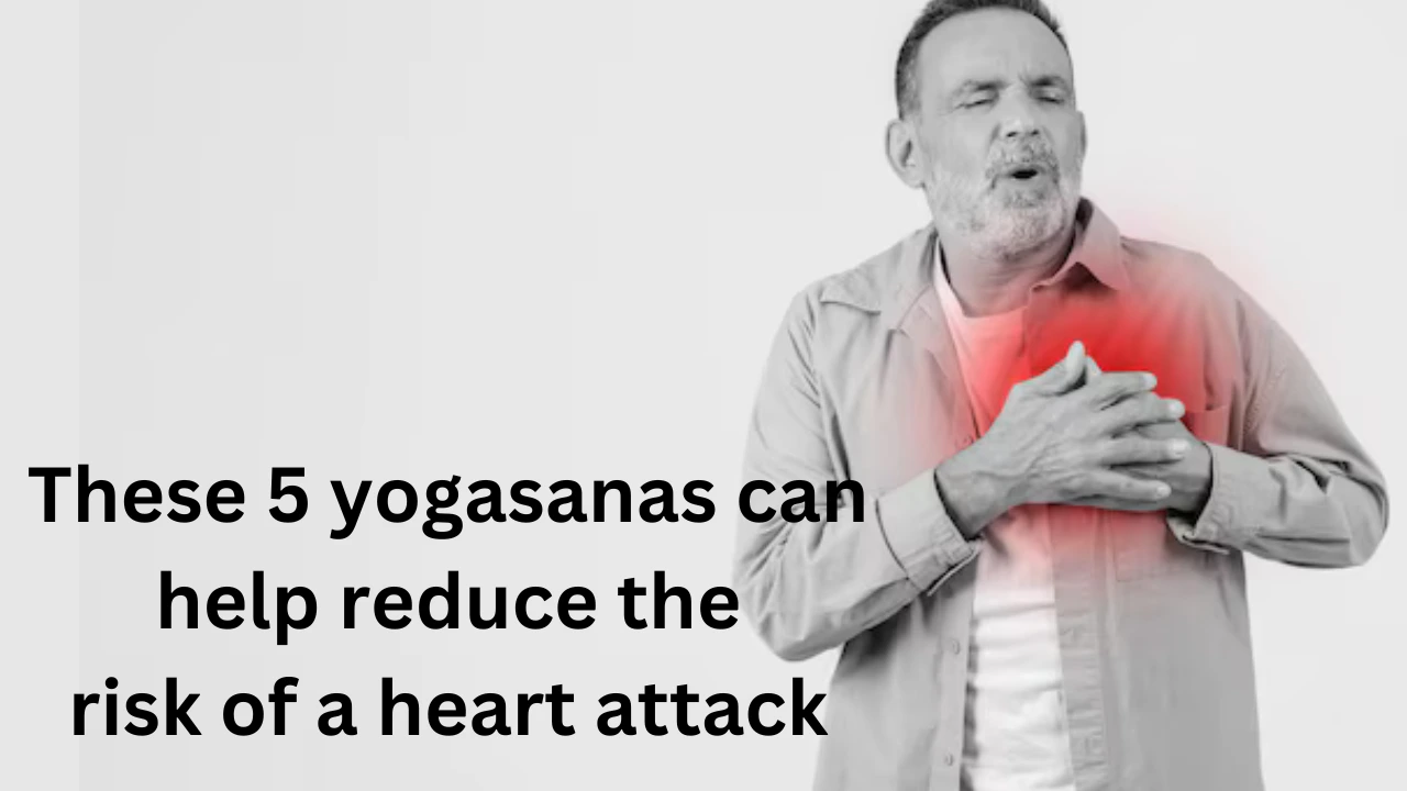 These 5 yogasanas can help reduce the risk of a heart attack