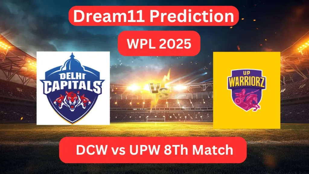 Today Dream11 भविष्यवाणी DCW vs UPW WPL 2025 - 8वें मैच का preview और कौन जीतेगा