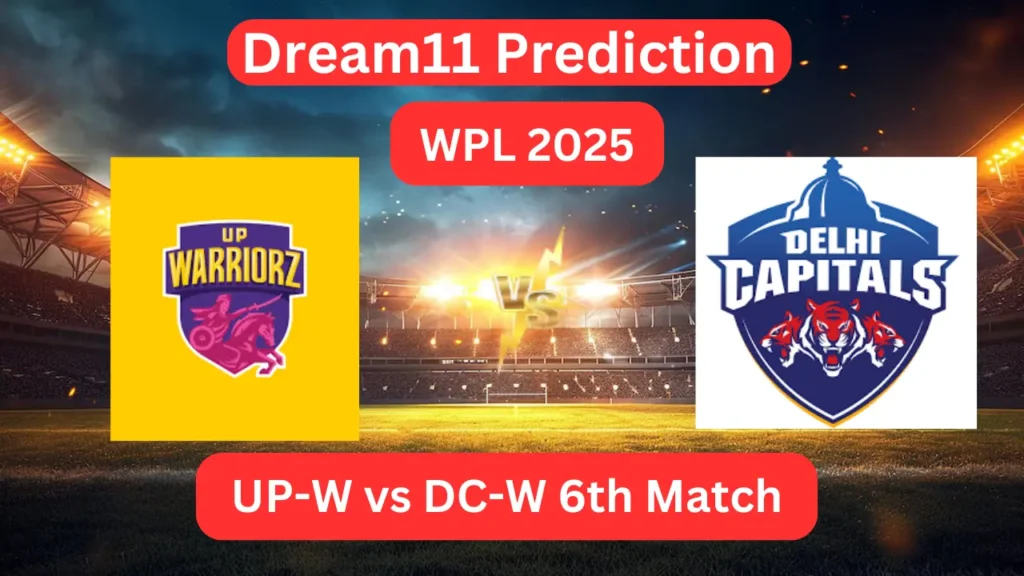 Today Dream11 Prediction UPW vs DCW WPL 2025 6th Match and Who Will Win