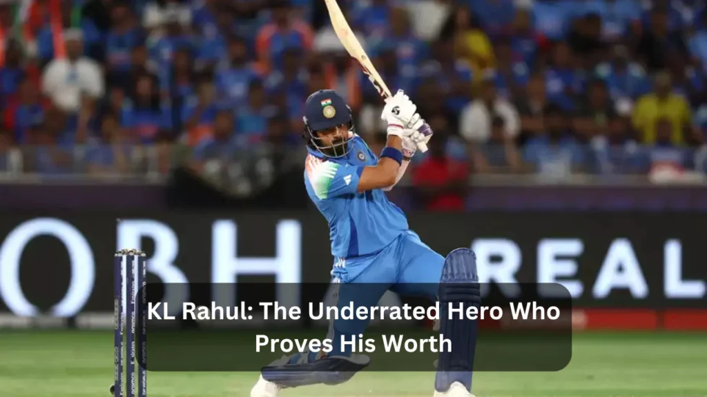 KL Rahul The Underrated Hero Who Proves His Worth 1