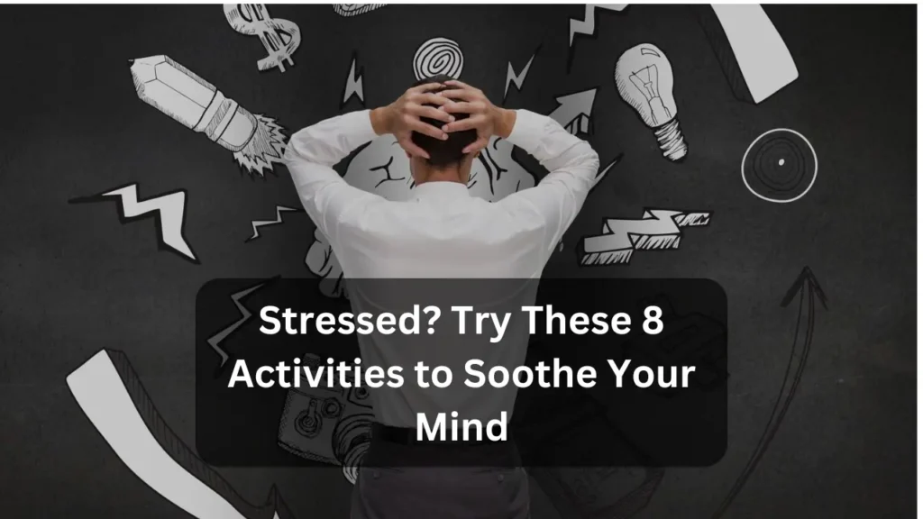 Stressed Try These 8 Activities